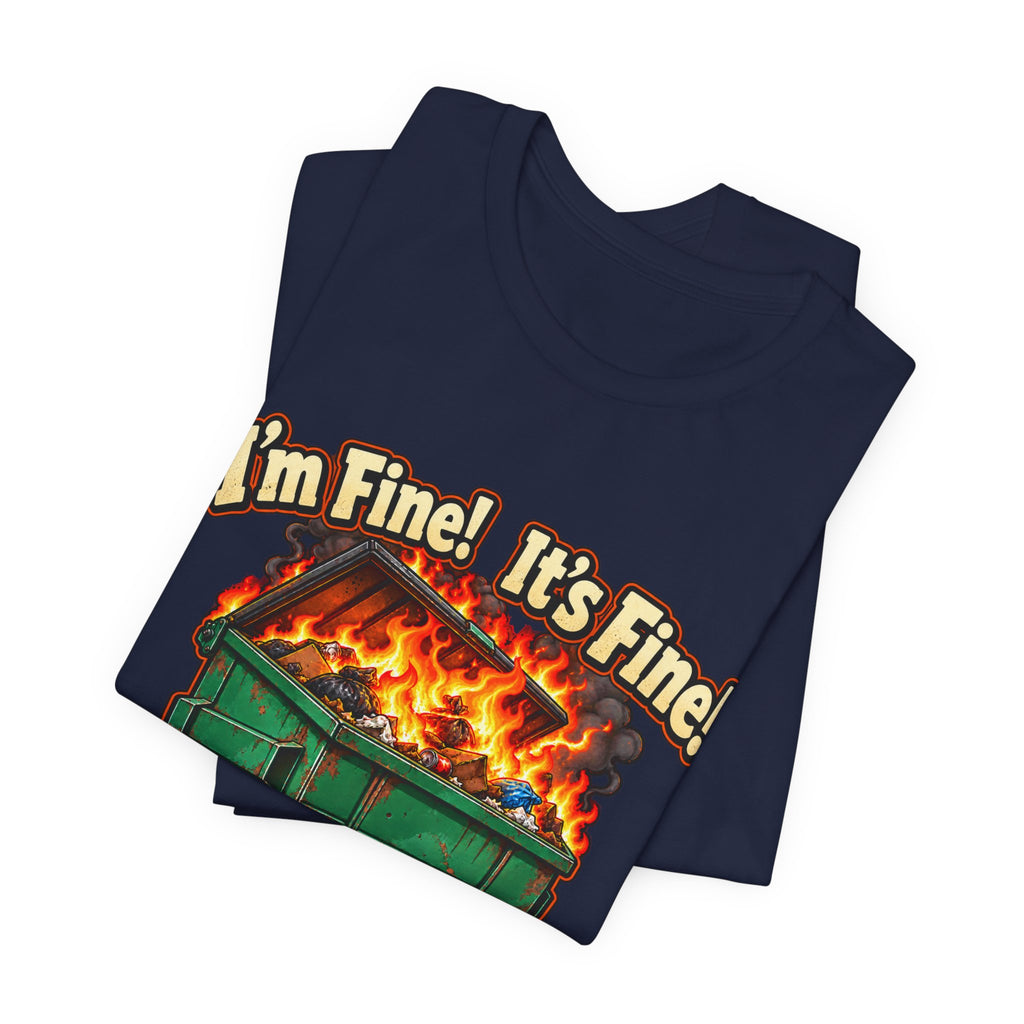 Everything Is Fine Dumpster Fire Funny Graphic Tee