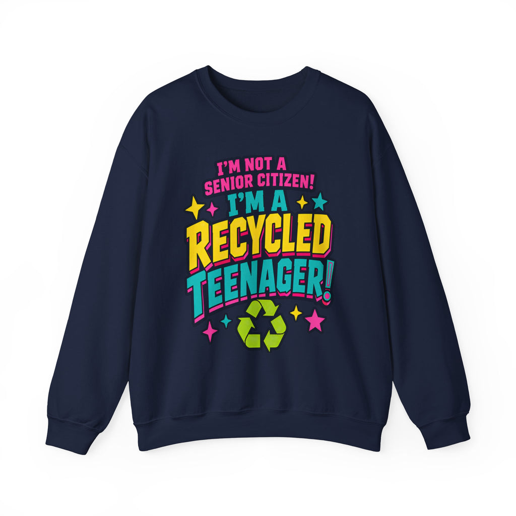 I’m Not a Senior Citizen, I’m a Recycled Teenager Sweatshirt