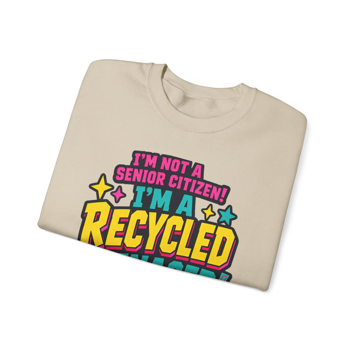 I’m Not a Senior Citizen, I’m a Recycled Teenager Sweatshirt