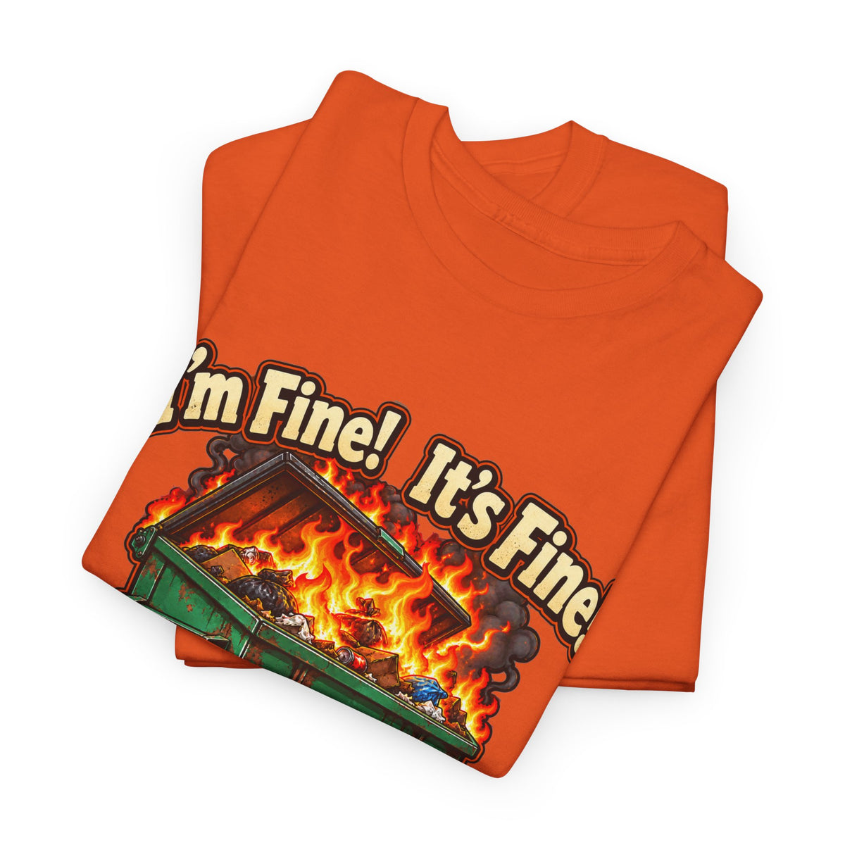 I’m Fine! It’s Fine! Everything Is Fine! – Funny Dumpster Fire T-Shirt