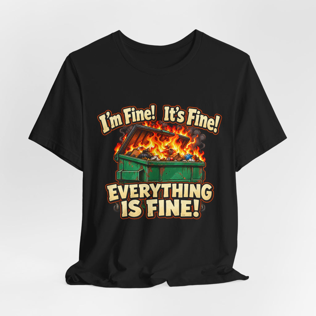 Everything Is Fine Dumpster Fire Funny Graphic Tee