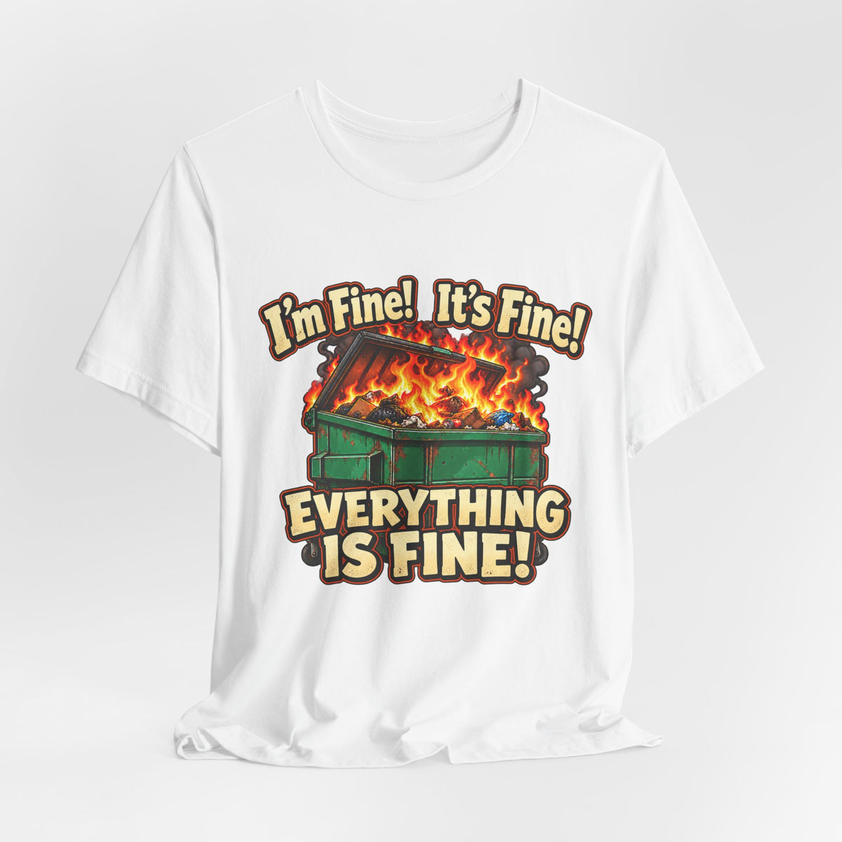 Everything Is Fine Dumpster Fire Funny Graphic Tee