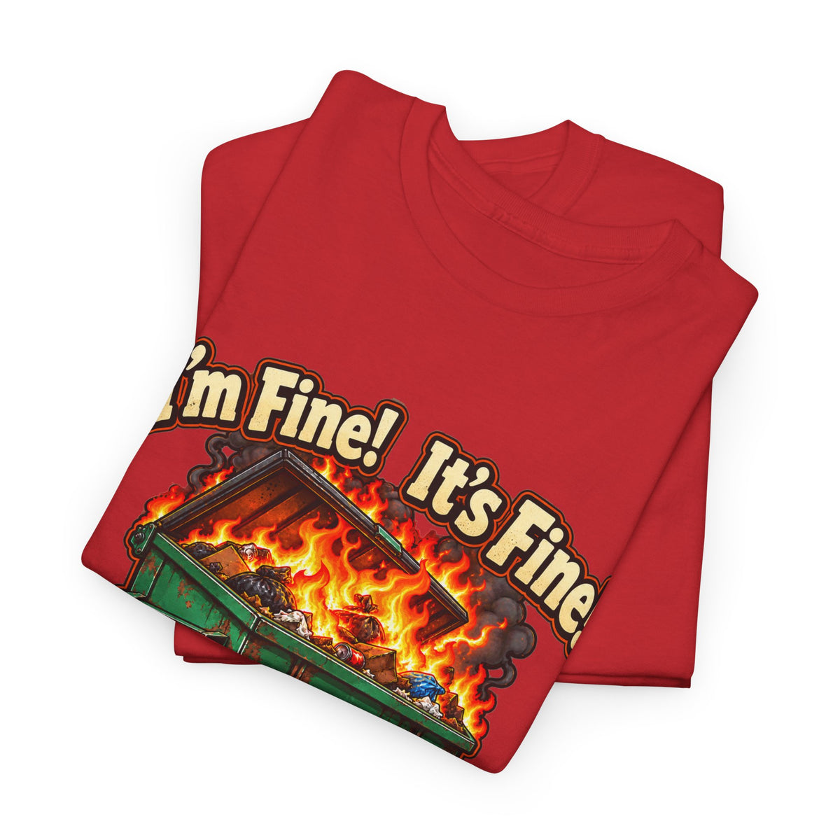 I’m Fine! It’s Fine! Everything Is Fine! – Funny Dumpster Fire T-Shirt