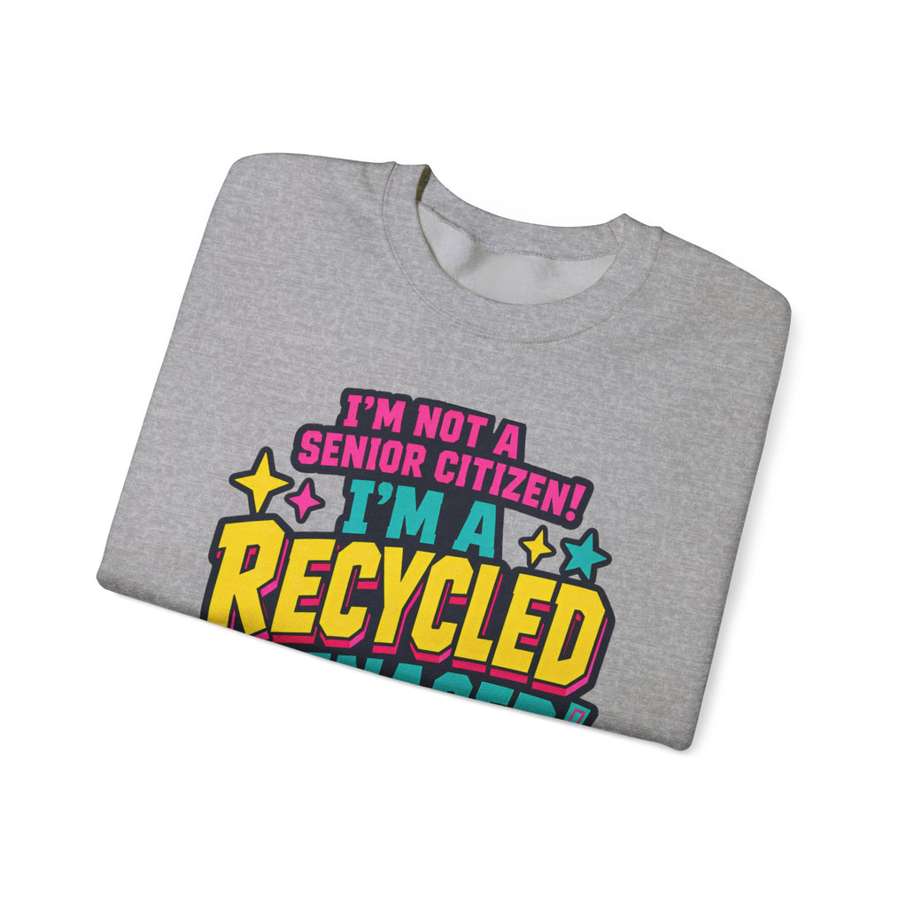 I’m Not a Senior Citizen, I’m a Recycled Teenager Sweatshirt