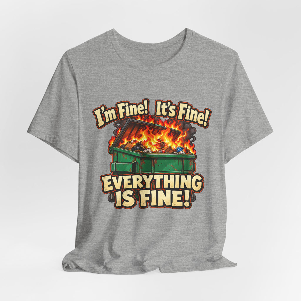 Everything Is Fine Dumpster Fire Funny Graphic Tee