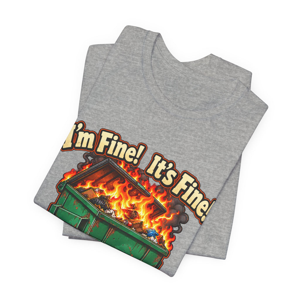 Everything Is Fine Dumpster Fire Funny Graphic Tee