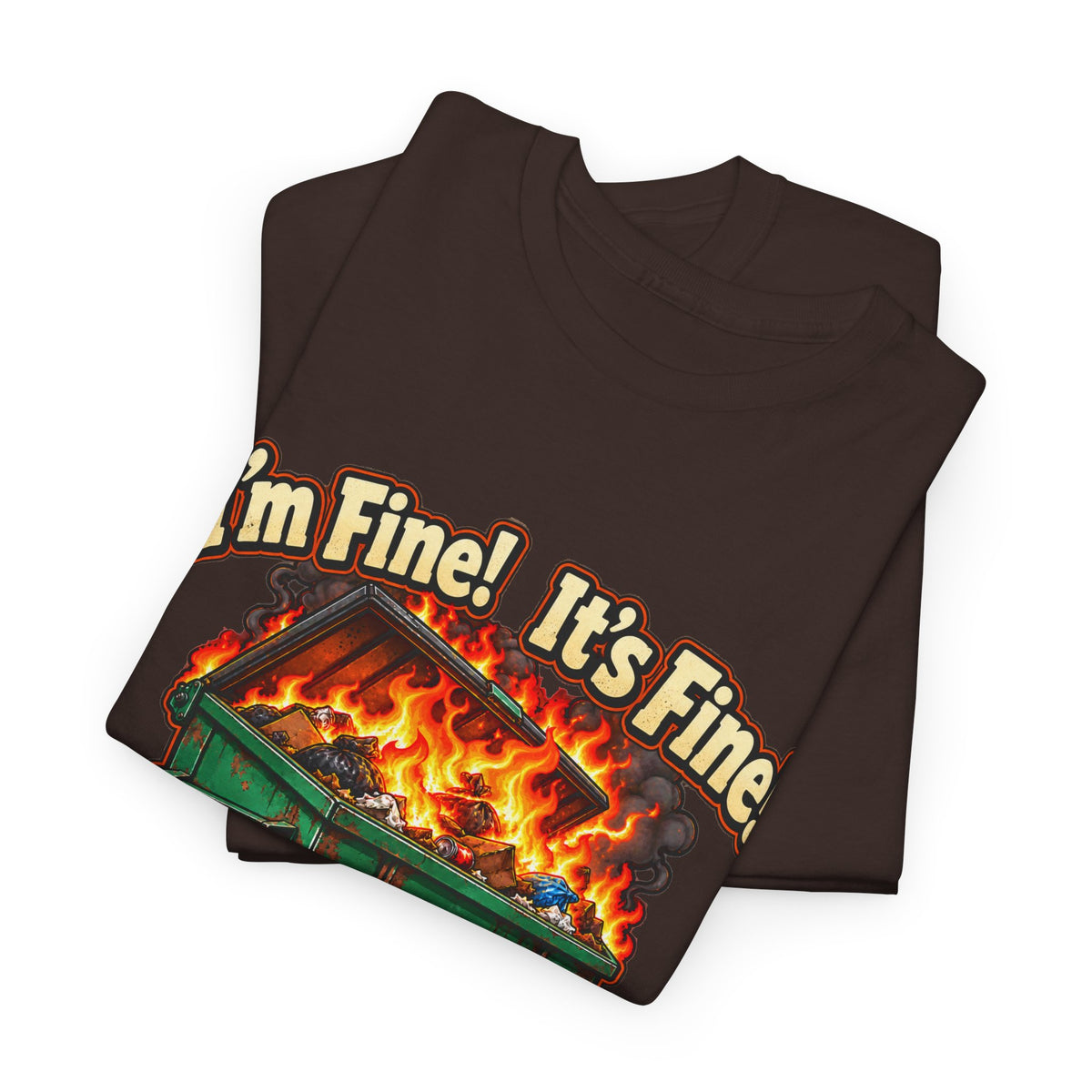 I’m Fine! It’s Fine! Everything Is Fine! – Funny Dumpster Fire T-Shirt