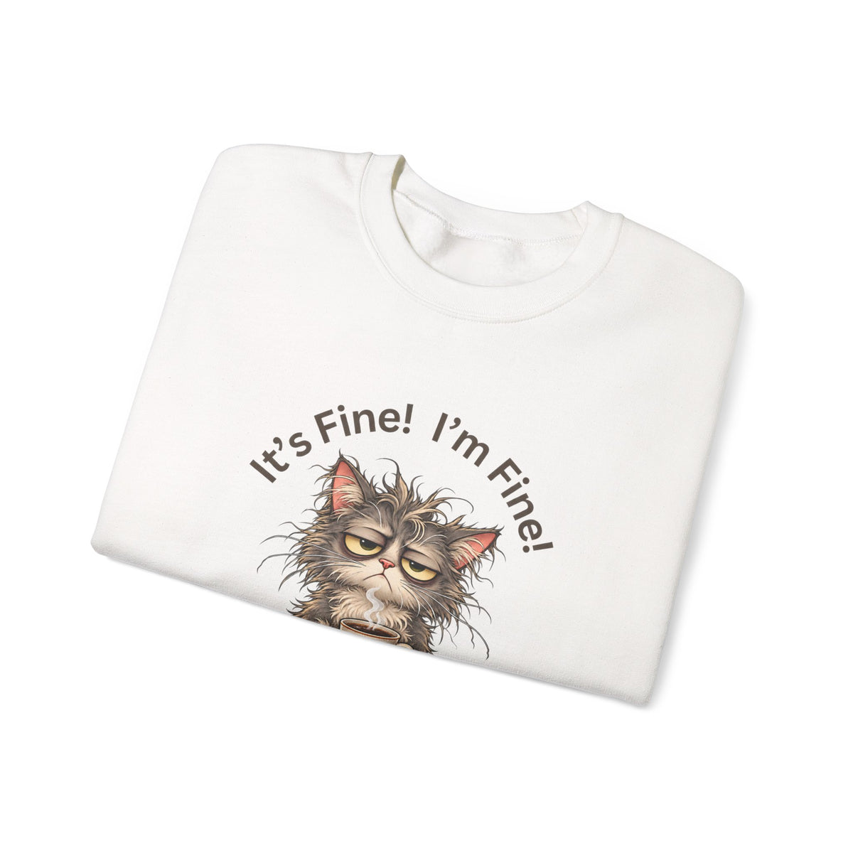 “It’s Fine! I’m Fine! Everything Is Fine!” Funny Cat Crewneck Sweatshirt
