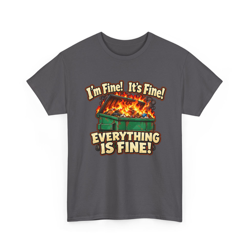 I’m Fine! It’s Fine! Everything Is Fine! – Funny Dumpster Fire T-Shirt