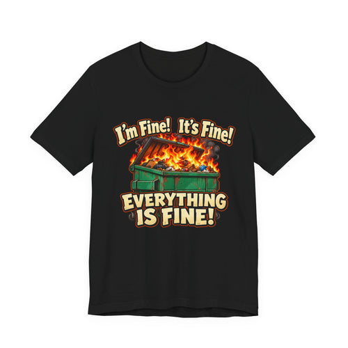 Everything Is Fine Dumpster Fire Funny Graphic Tee