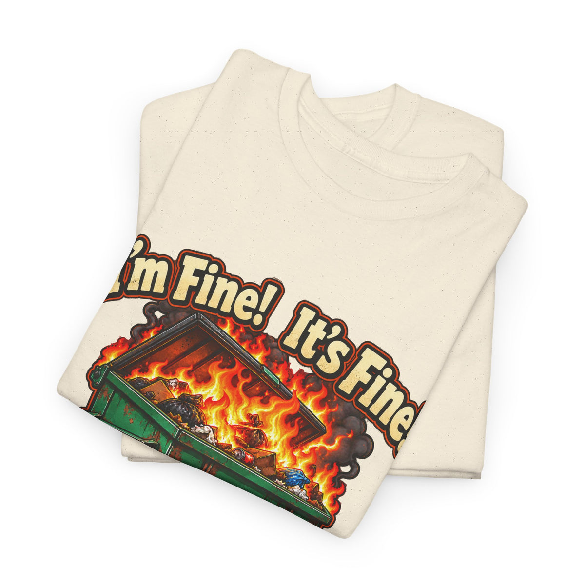I’m Fine! It’s Fine! Everything Is Fine! – Funny Dumpster Fire T-Shirt