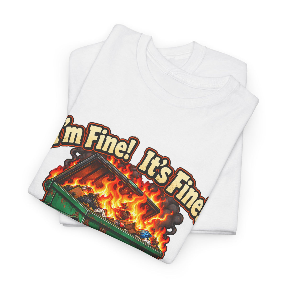 I’m Fine! It’s Fine! Everything Is Fine! – Funny Dumpster Fire T-Shirt