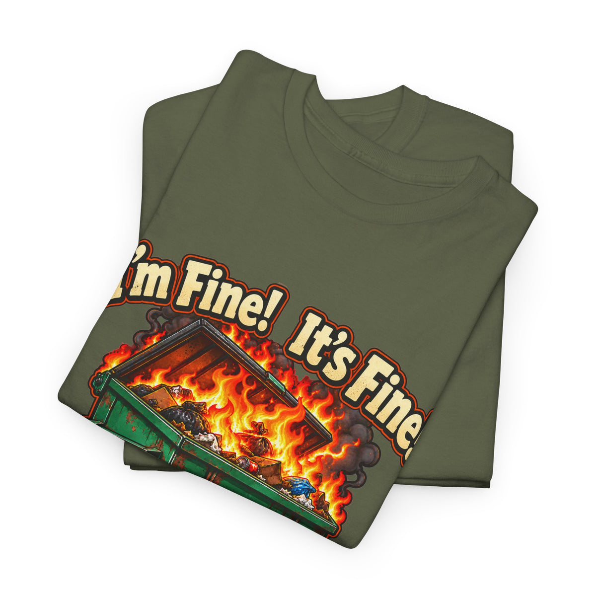I’m Fine! It’s Fine! Everything Is Fine! – Funny Dumpster Fire T-Shirt
