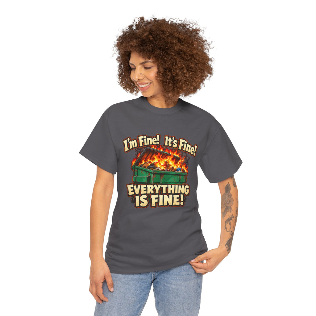 I’m Fine! It’s Fine! Everything Is Fine! – Funny Dumpster Fire T-Shirt
