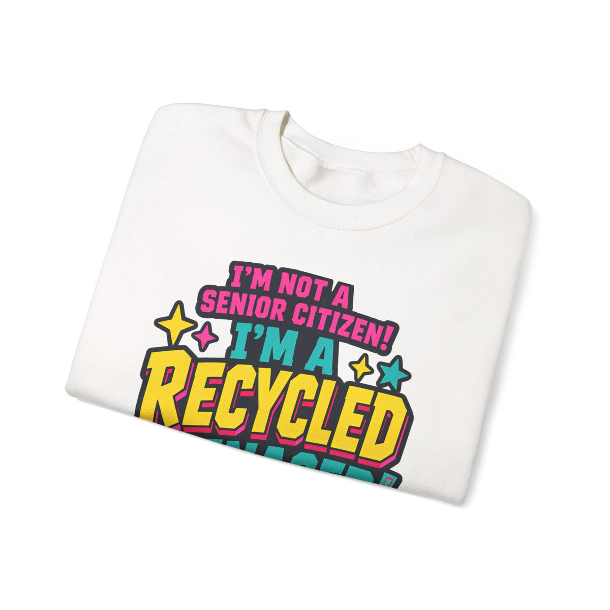 I’m Not a Senior Citizen, I’m a Recycled Teenager Sweatshirt