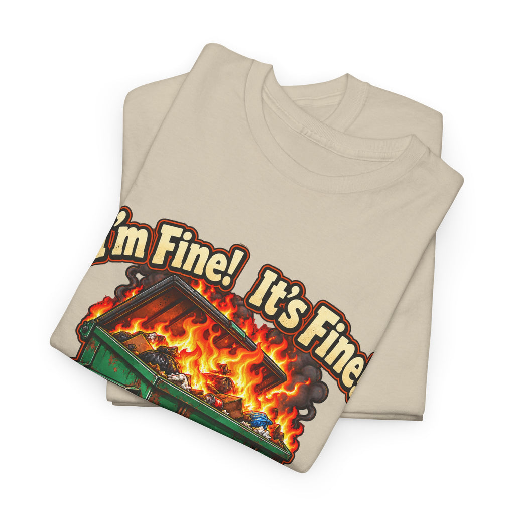 I’m Fine! It’s Fine! Everything Is Fine! – Funny Dumpster Fire T-Shirt