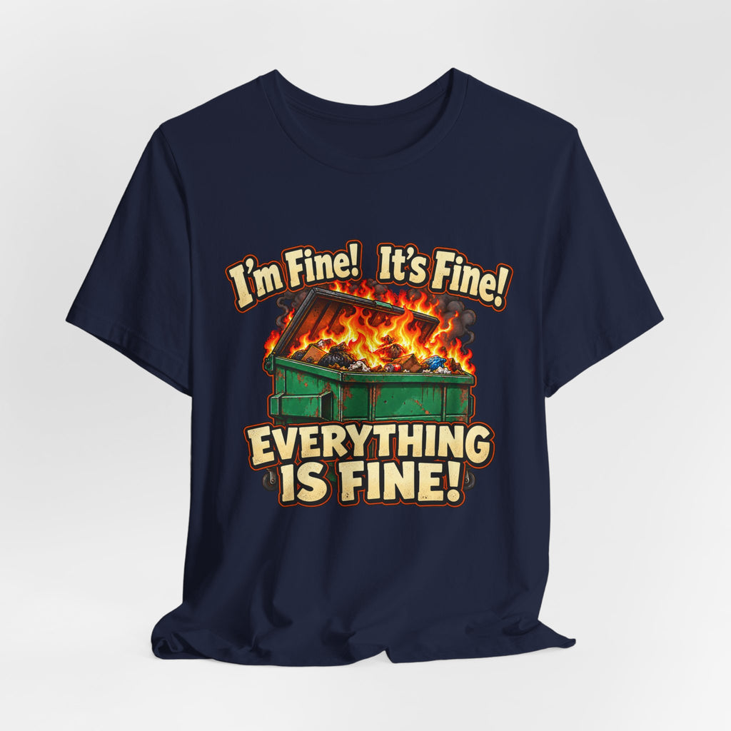 Everything Is Fine Dumpster Fire Funny Graphic Tee