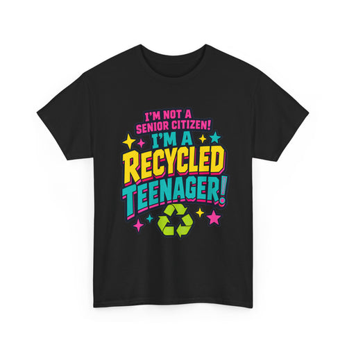 I'm Not a Senior Citizen, I'm a Recycled Teenager T-Shirt