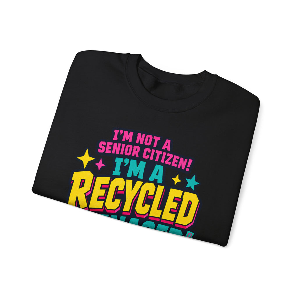 I’m Not a Senior Citizen, I’m a Recycled Teenager Sweatshirt