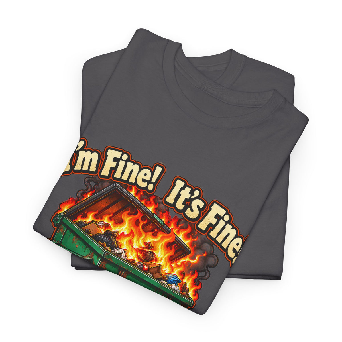 I’m Fine! It’s Fine! Everything Is Fine! – Funny Dumpster Fire T-Shirt