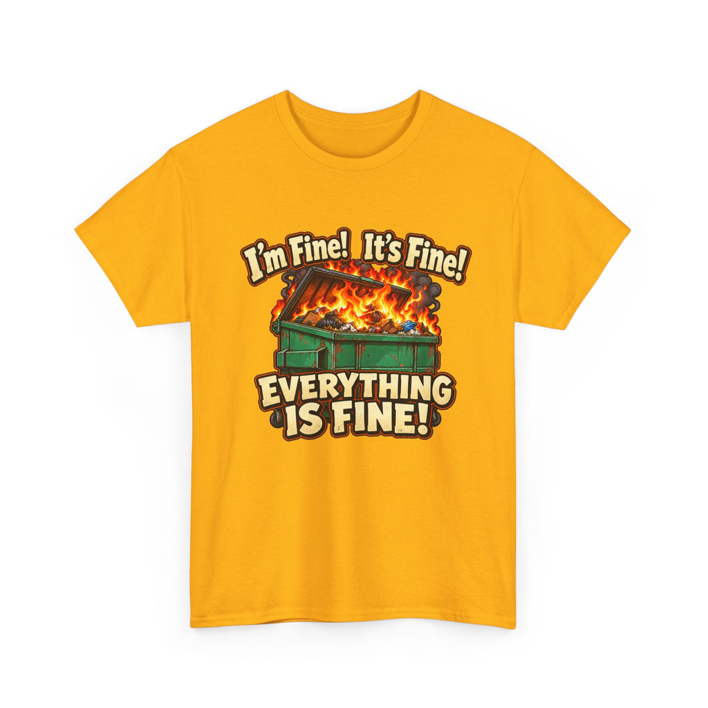 I’m Fine! It’s Fine! Everything Is Fine! – Funny Dumpster Fire T-Shirt