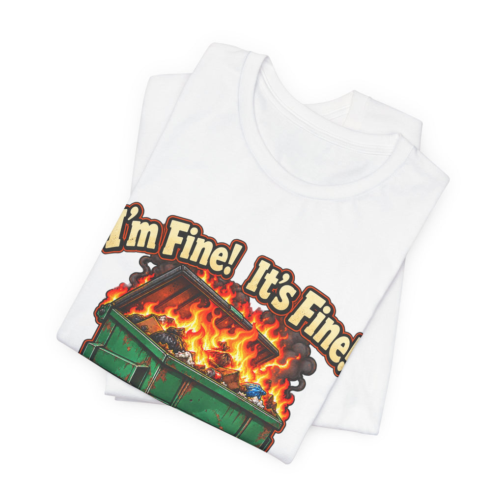 Everything Is Fine Dumpster Fire Funny Graphic Tee